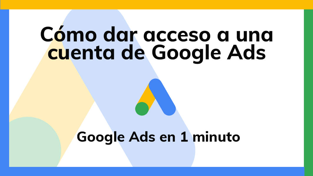 Cómo dar acceso a una cuenta de Google Ads 6